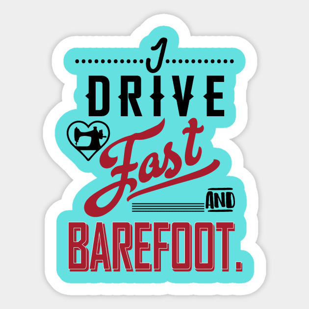 I drive fast and barefoot - sewing sew seamstress seammaster quilt quilting quilter fabric Sticker by papillon